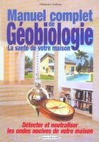 Couverture du livre « Manuel complet de geobiologie - la sante de votre maison » de Clemence Lefevre aux éditions Exclusif