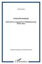 Couverture du livre « Gens des marais : Suivi de Un sang fort et Tribulations de Frère Jéro » de Wole Soyinka aux éditions L'harmattan