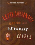 Couverture du livre « Extraordinaire garcon qui devorait livre » de Oliver Jeffers aux éditions Kaleidoscope