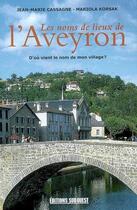 Couverture du livre « Les noms de lieu de l'Aveyron » de Jean-Marie Cassagne aux éditions Sud Ouest Editions