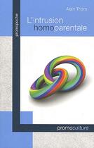 Couverture du livre « L'intrusion homoparentale » de Alain Thorn aux éditions Promoculture