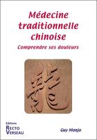Couverture du livre « Médecine traditionnelle chinoise ; comprendre ses douleurs » de Guy Monjo aux éditions Recto Verseau