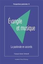 Couverture du livre « Évangile et musique : La pastorale en accords » de François-Xavier Amherdt aux éditions Academic Press Fribourg