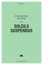 Couverture du livre « Soleils suspendus » de Rioux Francois aux éditions Le Quartanier