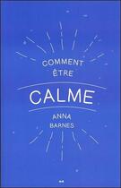 Couverture du livre « Comment être calme » de Anna Barnes aux éditions Ada