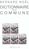 Couverture du livre « Dictionnaire de la Commune » de Noel-B aux éditions Memoire Du Livre