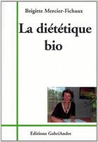 Couverture du livre « La Dietetique Bio » de Brigitte Mercier-Fic aux éditions Gabriandre