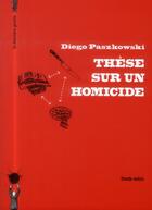 Couverture du livre « Thèse sur un homicide » de Diego Paszkowski aux éditions La Derniere Goutte