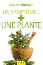 Couverture du livre « Un symptôme... + une plante » de Hanna Kroeger aux éditions Ambre