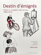 Couverture du livre « Destin d'émigrés Tome 2 : l'art, le sport, la vie... 1904-1914 » de Hélène Koehl aux éditions Les Amis D'alfredo Muller
