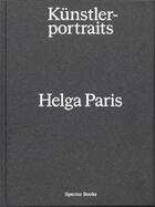 Couverture du livre « Helga Paris : künstlerportraits » de Gerhard Wolf et Helga Paris et Eugen Blume aux éditions Spector Books