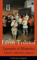 Couverture du livre « Souvenirs et Mémoires: Enfance, Adolescence, Jeunesse (Collection intégrale) » de Leon Tolstoi aux éditions E-artnow