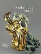 Couverture du livre « À rebrousse-temps » de Musee Claudel aux éditions Snoeck Gent