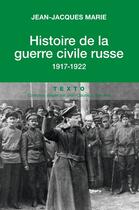 Couverture du livre « Histoire de la guerre civile russe : 1917-1922 » de Jean-Jacques Marie aux éditions Tallandier