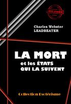 Couverture du livre « La mort et les états qui la suivent » de Charles Webster Leadbeater aux éditions Ink Book