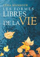 Couverture du livre « Les formes libres de la vie » de Leda Mansour aux éditions Le Lys Bleu