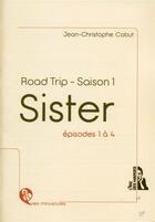 Couverture du livre « Sister ; road trip - saison 1 ; épisodes 1 à 4 » de Jean-Christophe Cabut aux éditions L'ire Des Marges