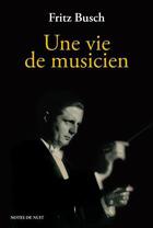 Couverture du livre « Une vie de musicien » de Fritz Busch aux éditions Notes De Nuit