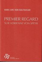 Couverture du livre « Premier regard sur Adrienne von Speyr » de Hans Urs Von Balthas aux éditions Johannes Verlag Einsiedeln