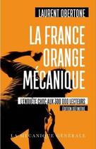 Couverture du livre « La france orange mecanique - edition definitive » de Laurent Obertone aux éditions La Mecanique Generale