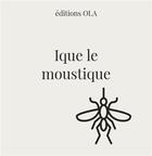 Couverture du livre « Ique la moustique » de  aux éditions Editions Ola