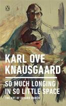 Couverture du livre « Karl ove knausgaard so much longing in so little space the art of edvard munch » de Karl Ove Knausgaard aux éditions Random House Us