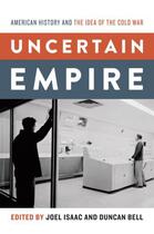 Couverture du livre « Uncertain Empire: American History and the Idea of the Cold War » de Joel Isaac aux éditions Oxford University Press Usa