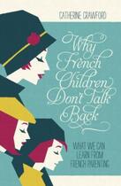 Couverture du livre « WHY FRENCH CHILDREN DON'T TALK BACK » de Catherine Crawford aux éditions Murray John Digital