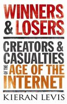 Couverture du livre « Winners and Losers ; Creators and Casualties of the Networked Economy » de Kieran Levis aux éditions Atlantic Books