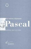 Couverture du livre « Pascal - tombeau pour un ordre » de Marianne Alphant aux éditions Hachette Litteratures