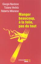Couverture du livre « Manger beaucoup, a la folie, pas du tout » de Milanese/Nardone/Ver aux éditions Seuil