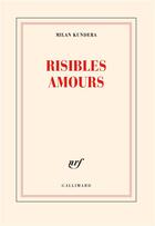 Couverture du livre « Risibles amours » de Milan Kundera aux éditions Gallimard