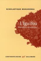 Couverture du livre « L'Iguifou ; nouvelles rwandaises » de Scholastique Mukasonga aux éditions Gallimard