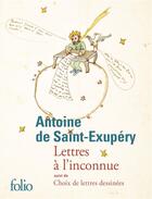 Couverture du livre « Lettres à l'inconnue : lettres à ses femmes » de Antoine De Saint-Exupery aux éditions Folio