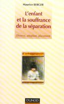 Couverture du livre « L'enfant et la souffrance de la séparation ; divorce, adoption, placement » de Maurice Berger aux éditions Dunod