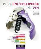 Couverture du livre « Petite encyclopédie du vin ; tous les cépages, toutes les appellations, les grands domaines... » de Antoine Lebegue aux éditions Dunod