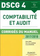 Couverture du livre « DSCG 4 ; comptabilité et audit ; corrigés du manuel (édition 2017/2018) » de Robert Obert aux éditions Dunod