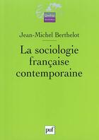Couverture du livre « La sociologie francaise contemporaine (2e édition) » de Berthelot J-M. aux éditions Puf