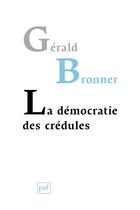 Couverture du livre « La démocratie des crédules » de Gerald Bronner aux éditions Puf