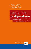 Couverture du livre « Care, justice et dépendance » de Alice Le Goff et Marie Garrau aux éditions Puf