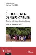 Couverture du livre « Éthique et crise de responsabilité : repères mythiques et philosophiques » de Oumarou Mazadou aux éditions L'harmattan