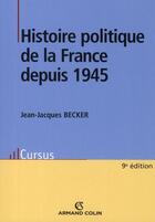 Couverture du livre « Histoire politique de la France depuis 1945 » de Jean-Jacques Becker aux éditions Armand Colin