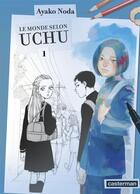 Couverture du livre « Le monde selon uchu t.1 » de Ayako Noda aux éditions Casterman