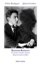 Couverture du livre « Raymond Radiguet, un jeune homme sérieux dans les années folles » de Radiguet/Cendres aux éditions Robert Laffont