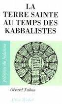 Couverture du livre « La terre sainte au temps des kabbalistes » de Nahon-G aux éditions Albin Michel