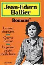 Couverture du livre « Romans - la cause des peuples ; chagrin d'amour ; le premier qui dort reveille l'autre » de Jean-Edern Hallier aux éditions Albin Michel