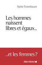 Couverture du livre « Les hommes naissent libres et égaux... et les femmes ? » de Sylvie Tenenbaum aux éditions Albin Michel