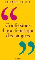 Couverture du livre « Confession d'une fanatique des langues » de Elizabeth Little aux éditions Payot