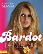 Couverture du livre « Bardot ; la légende » de Henry-Jean Servat aux éditions Hors Collection