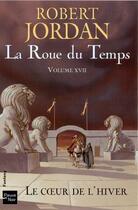 Couverture du livre « La roue du temps Tome 17 : le coeur de l'hiver » de Robert Jordan aux éditions Fleuve Editions